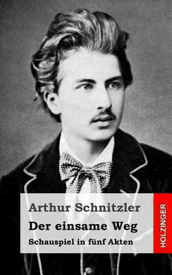 Der einsame Weg: Schauspiel in fünf Akten [German] 1482712962 Book Cover