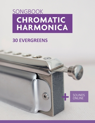 Chromatic Harmonica Songbook - 30 Evergreens: +... B09M4YFCW5 Book Cover