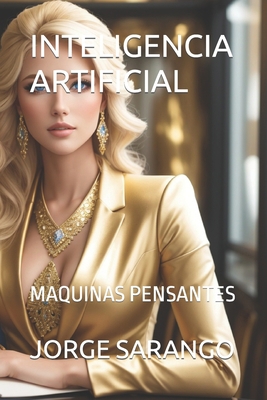 Inteligencia Artificial: Maquinas Pensantes [Spanish] B0CKXM1CJ9 Book Cover