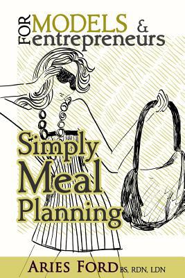 For Models & Entrepreneurs: Simply Meal Planning 153271288X Book Cover