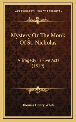 Mystery Or The Monk Of St. Nicholas: A Tragedy ... 1169039324 Book Cover