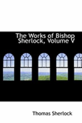 The Works of Bishop Sherlock, Volume V 0559038941 Book Cover