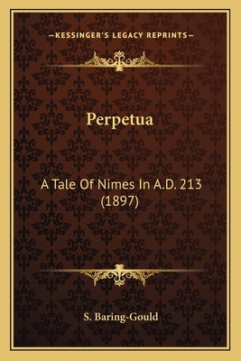 Perpetua: A Tale Of Nimes In A.D. 213 (1897) 1164026356 Book Cover