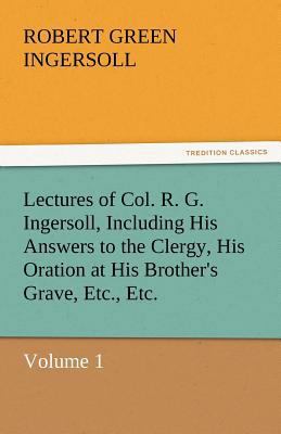 Lectures of Col. R. G. Ingersoll, Including His... 3842432968 Book Cover