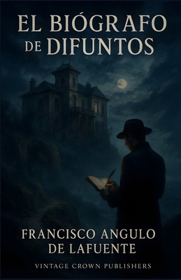 El biógrafo de difuntos [Spanish] B0FF1D3MV7 Book Cover