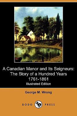 A Canadian Manor and Its Seigneurs: The Story o... 1409966615 Book Cover