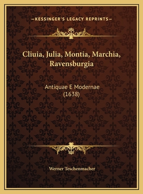 Cliuia, Julia, Montia, Marchia, Ravensburgia: A... [Latin] 116980988X Book Cover