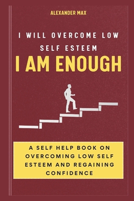 I Am Enough: I Will Overcome Low Self Esteem B0CW8FVKX7 Book Cover