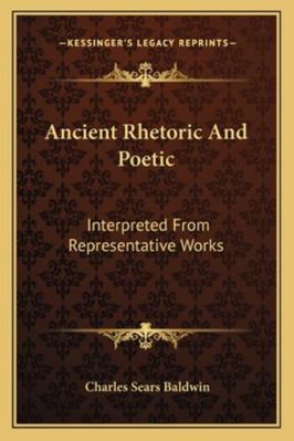 Ancient Rhetoric And Poetic: Interpreted From R... 1162978503 Book Cover