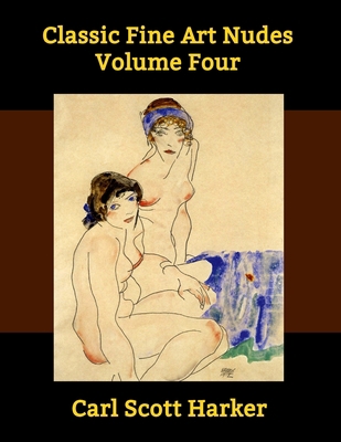 Classic Fine Art Nudes Volume Four B093KNBPTQ Book Cover