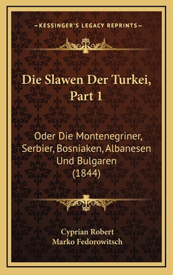 Die Slawen Der Turkei, Part 1: Oder Die Montene... [German] 1166844552 Book Cover