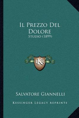 Il Prezzo Del Dolore: Studio (1899) [Italian] 1168032164 Book Cover