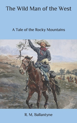 The Wild Man of the West: A Tale of the Rocky M... B087367GDH Book Cover