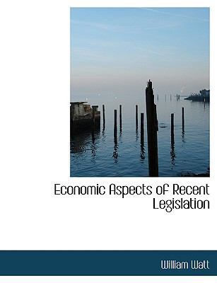 Economic Aspects of Recent Legislation [Large Print] 0554758911 Book Cover