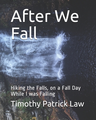 After We Fall: Hiking the Falls, on a Fall Day ... B093B22LYS Book Cover