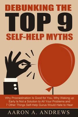 Debunking the Top 9 Self-Help Myths: Why Procra... 1502546825 Book Cover