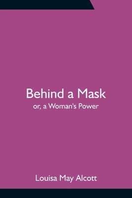 Behind a Mask; or, a Woman's Power 9354756360 Book Cover