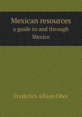 Mexican resources a guide to and through Mexico 5518516924 Book Cover