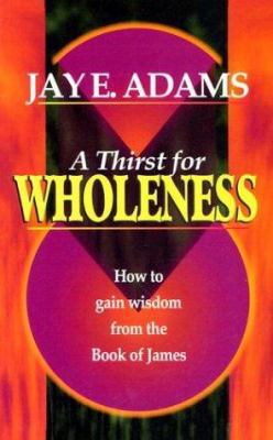 A Thirst for Wholeness: How to Gain Wisdom from... 0964355698 Book Cover