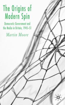 The Origins of Modern Spin: Democratic Governme... 1403989567 Book Cover