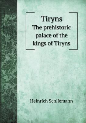 Tiryns The prehistoric palace of the kings of T... 5518879830 Book Cover