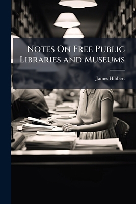 Notes On Free Public Libraries and Museums 1147169861 Book Cover