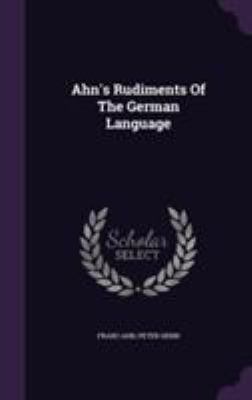 Ahn's Rudiments Of The German Language 1355667100 Book Cover