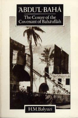 'Abdu'l-Baha, The Centre of the Covenant of Bah... 0853980438 Book Cover