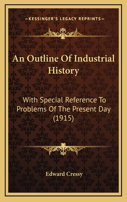 An Outline Of Industrial History: With Special ... 1166535916 Book Cover