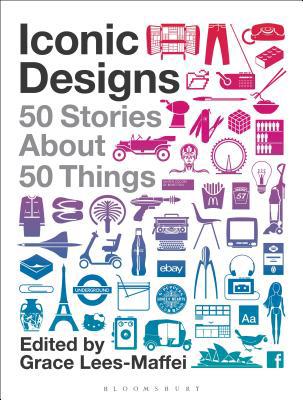 Iconic Designs: 50 Stories about 50 Things 135011247X Book Cover