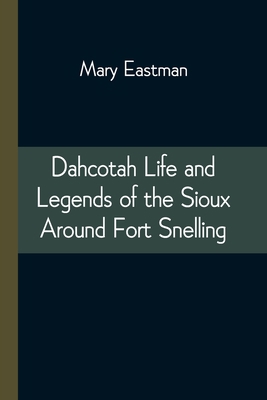 Dahcotah Life and Legends of the Sioux Around F... 9354543634 Book Cover