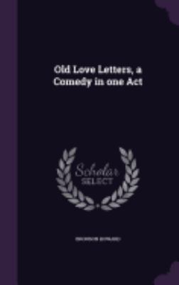 Old Love Letters, a Comedy in one Act 1359357572 Book Cover