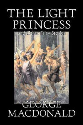 The Light Princess and Other Fairy Stories by G... 1598182366 Book Cover