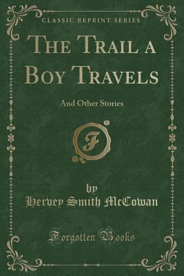 The Trail a Boy Travels: And Other Stories (Cla... 1334120447 Book Cover