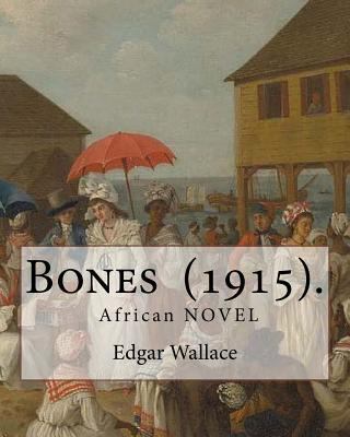 Bones (1915). By: Edgar Wallace: Bones. Being F... 1547197633 Book Cover