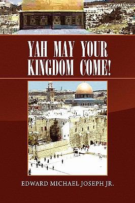 Yah May Your Kingdom Come! 1450008151 Book Cover
