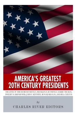 America's Greatest 20th Century Presidents: The... 1492925799 Book Cover