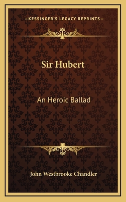Sir Hubert: An Heroic Ballad 1163661791 Book Cover