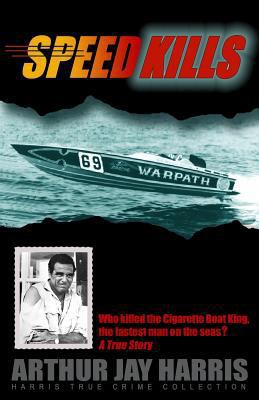 Speed Kills: Who killed the Cigarette Boat King... 1484091183 Book Cover