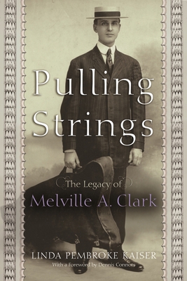 Pulling Strings: The Legacy of Melville A. Clark 0815609507 Book Cover