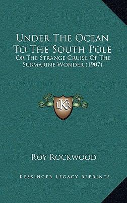Under the Ocean to the South Pole: Or the Stran... 1164295772 Book Cover