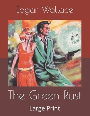 The Green Rust: Large Print B086PL2C2V Book Cover
