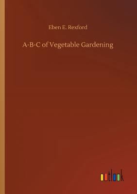 A-B-C of Vegetable Gardening 3732674754 Book Cover