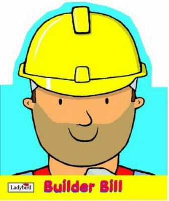 Builder Bill (Little Workmates Shaped Board Books) 072148185X Book Cover