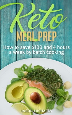Keto Meal Prep: How to Save $100 and 4 Hours A ... 1916197442 Book Cover