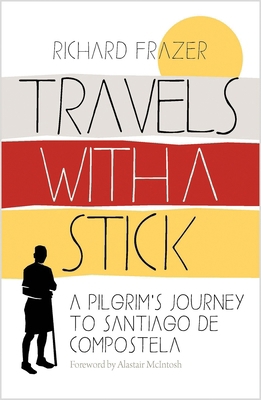 Travels with a Stick: A Pilgrim's Journey to Sa... 1780279299 Book Cover