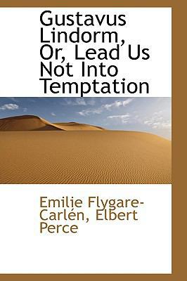 Gustavus Lindorm, Or, Lead Us Not Into Temptation 0559809085 Book Cover