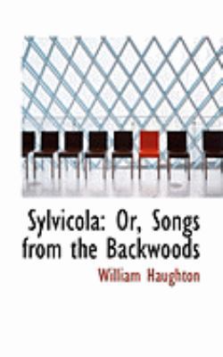 Sylvicola: Or, Songs from the Backwoods 0554923408 Book Cover