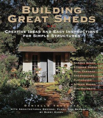 Building Great Sheds: Creative Ideas & Easy Ins... 1579901190 Book Cover