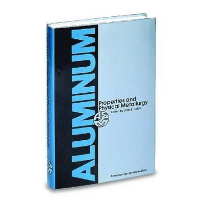 Aluminum: Properties and Physical Metallurgy 0871701766 Book Cover